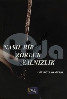 Nasıl Bir Zorluk Yalnızlık, Ubeydullah Özsoy