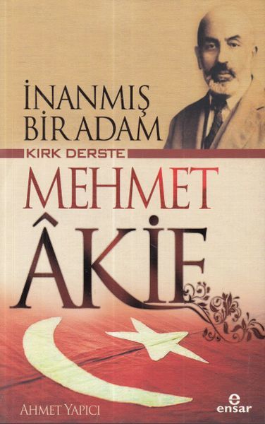 İnanmış Bir Adam Kırk Derste Mehmet Akif, Ensar Neşriyat