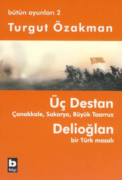 Üç Destan Çanakkale Sakarya Büyük Taaruz Delioğlan Bir Türk Masalı Bütün Oyunları 2, Turgut Özakman
