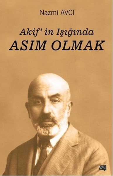 Akifin Işığında Asım Olmak, Nazmi Avcı