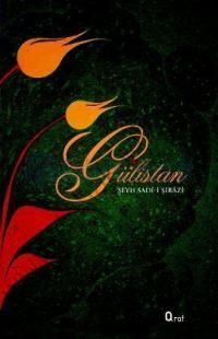 Gülistan - Şirazlı Şeyh Sadi (Şirazî)