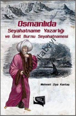 Osmanlıda Seyahatname Yazarlığı ve Ümit Burnu Seyahatnamesi, Mehmet Ziya Kantaş
