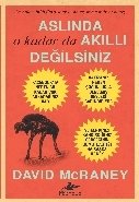 Aslında O Kadar da Akıllı Değilsiniz, David McRaney