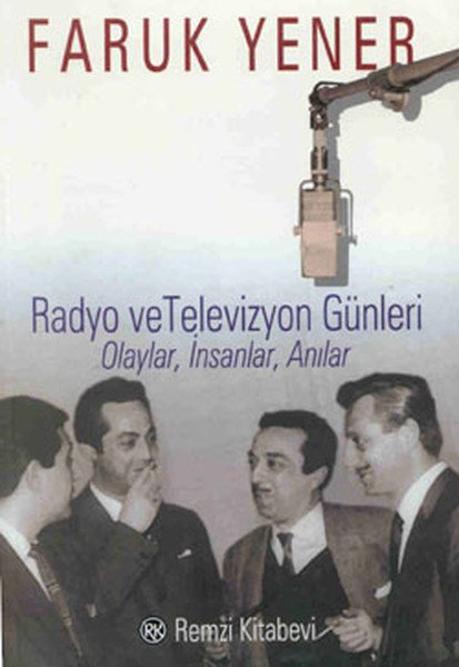 Radyo ve Televizyon Günleri Olaylar, İnsanlar, Anılar, Faruk Yener, Remzi Kitabevi