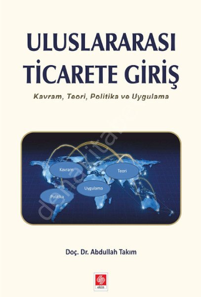 Uluslararası Ticarete Giriş Kavram Teori Politika ve Uygulama, Ekin Kitabevi