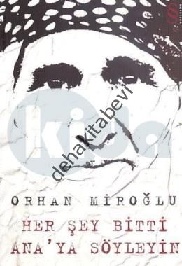 Her Şey Bitti Ana'ya Söyleyin, Orhan Miroğlu