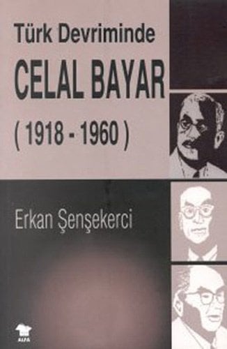 Türk Devriminde Celal Bayar, Erkan Şenşekerci