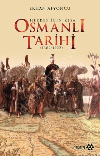 Herkes İçin Kısa Osmanlı Tarihi (1302-1922), Erhan Afyoncu