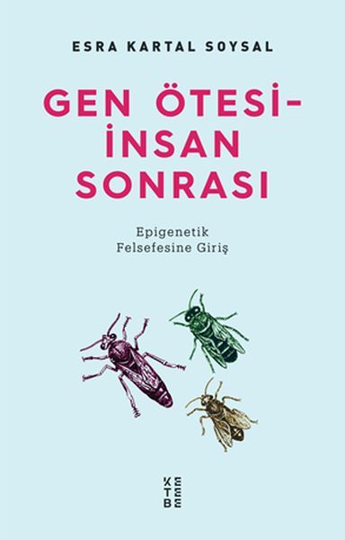 Gen Ötesi İnsan Sonrası Epigenetik Felsefesine Giriş, Esra Kartal Soysal