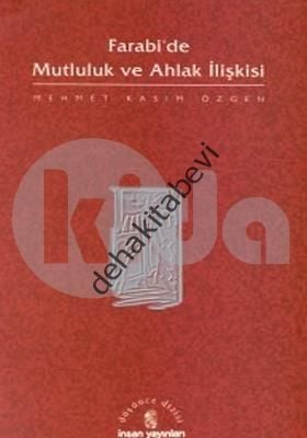 Farabi'de Mutluluk ve Ahlak İlişkisi, Mehmet Kasım Özgen
