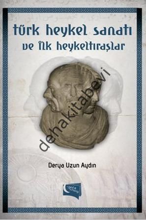 Türk Heykel Sanatı ve İlk Heykeltıraşlar, Derya Uzun Aydın