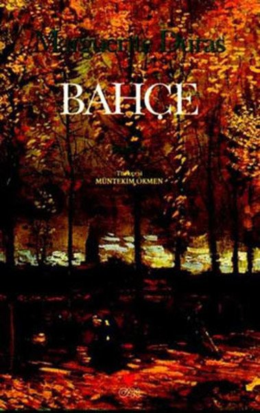 BAHÇE, Marguerite Duras