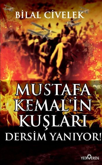 Mustafa Kemal'in Kuşları Dersim Yanıyor, Bilal Civelek