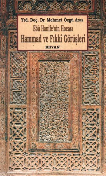 Ebu Hanife'nin Hocası Hammad ve Fıkhi Görüşleri, Mehmet Özgü Aras