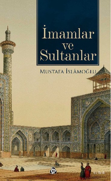 İmamlar Ve Sultanlar, Mustafa İslamoğlu