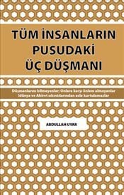 Tüm İnsanların Pusudaki Üç Düşmanı, Abdullah Uyar