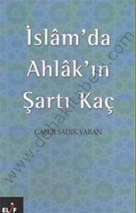 İslam'da Ahlak'ın Şartı Kaç, Cafer Sadık Yaran, Elif Yayınları