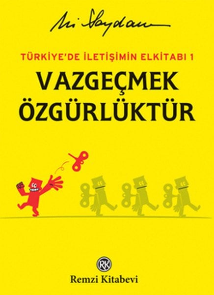 Türkiye'de İletişimin Elkitabı 1: Vazgeçmek Özgürlüktür, Ali Saydam, Remzi Kitabevi