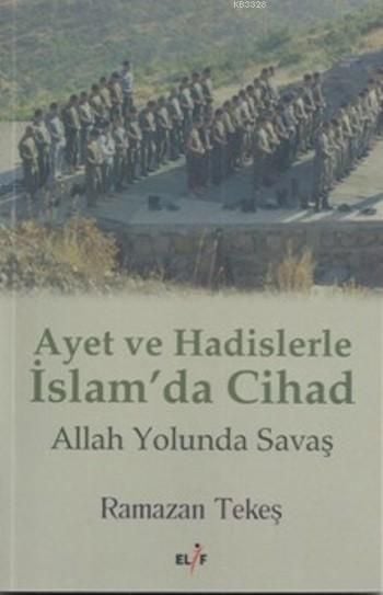 Ayet ve Hadislerle İslam'da Cihad, Ramazan Tekeş, Elif Yayınları
