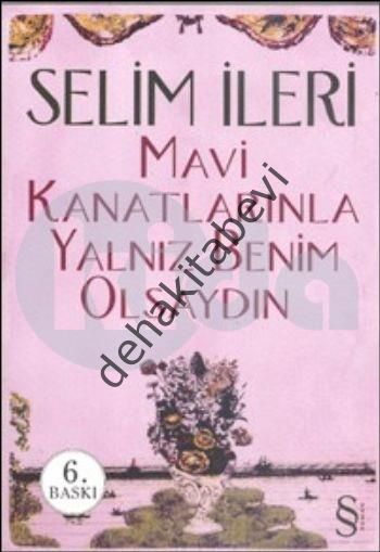 Mavi Kanatlarınla Yalnız Benim Olsaydın, Selim İleri