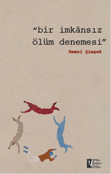 Bir İmkansız Ölüm Denemesi, Remzi Şimşek, İz Yayıncılık