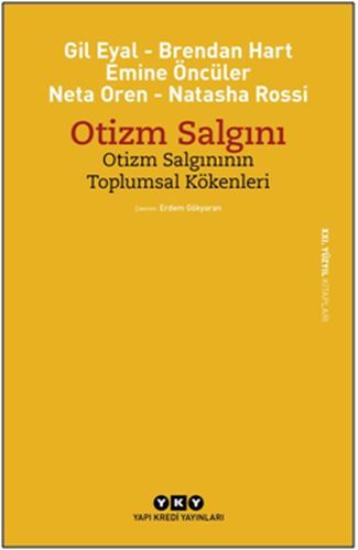 Otizm Salgını Otizm Salgınının Toplumsal Kökenleri, Gil Eyal Brendan Hart Emine Öncüler Neta Oren Natasha Rossi