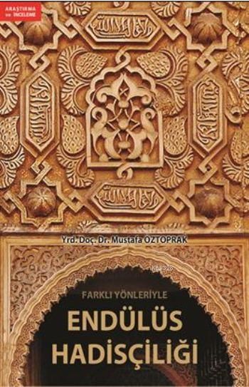Farklı Yönleriyle Endülüs Hadisçiliği, Mustafa Öztoprak