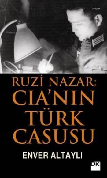 Ruzi Nazar: CIA'nın Türk Casusu, Enver Altaylı, Doğan Kitap