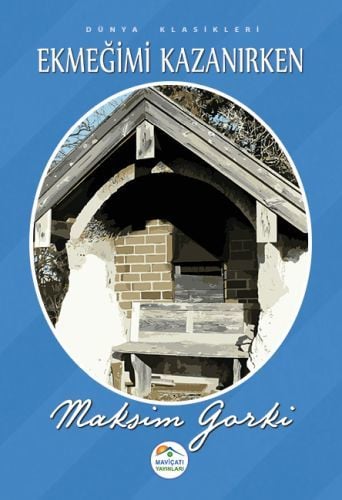 Dünya Klasikleri Ekmeğimi Kazanırken, Maksim Gorki
