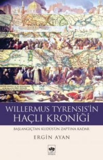 Willermus Tyrensis'in Haçlı Kroniği, Willermus Tyrensis