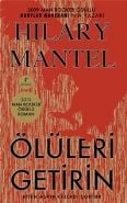 Ölüleri Getirin; Biten Aşkın Celladı Çoktur - Hillary Mantel