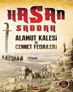 Hasan Sabbah: Alamut Kalesi ve Cennet Fedaileri, Enes Türkoğlu, Tutku Yayınevi