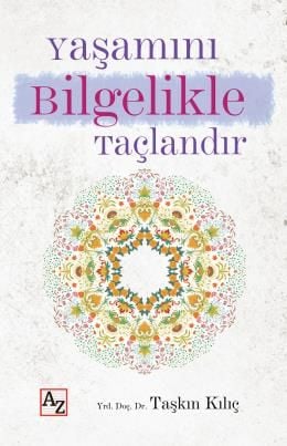 Yaşamını Bilgelikle Taçlandır, Taşkın Kılıç