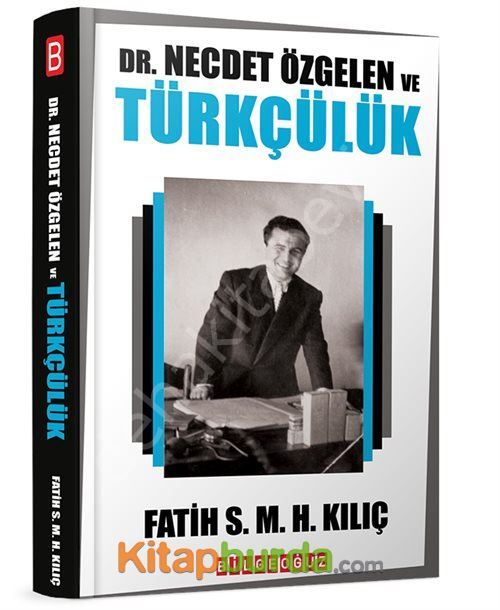 Dr. Necdet Özgelen Ve Türkçülük, Fatih Kılıç