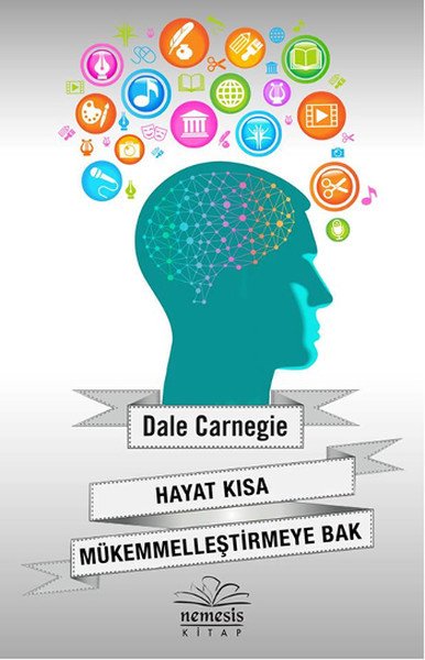 Hayat Kısa Mükemmelleştirmeye Bak, Dale Carnegie