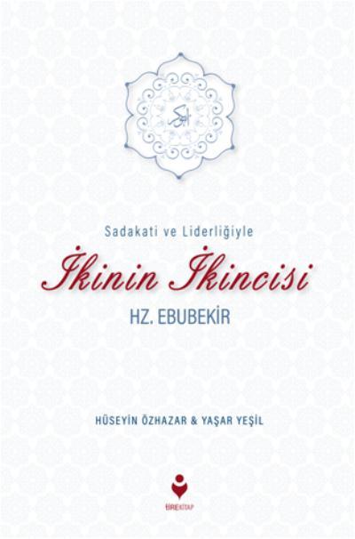 Sadakati Ve Liderliğiyle İkinin İkincisi Hz. Ebubekir, Tire Yayınları