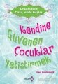 Unutmayın! Okul, Evde Başlar| Kendine Güvenen Çocuklar Yetiştirmek, Yakamoz Yayınları