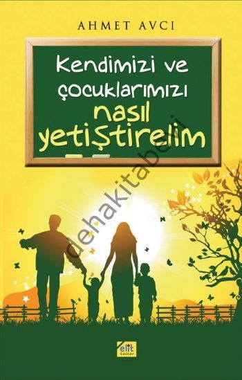 Kendimizi ve Çocuklarımızı Nasıl Yetiştirelim, Ahmet Avcı