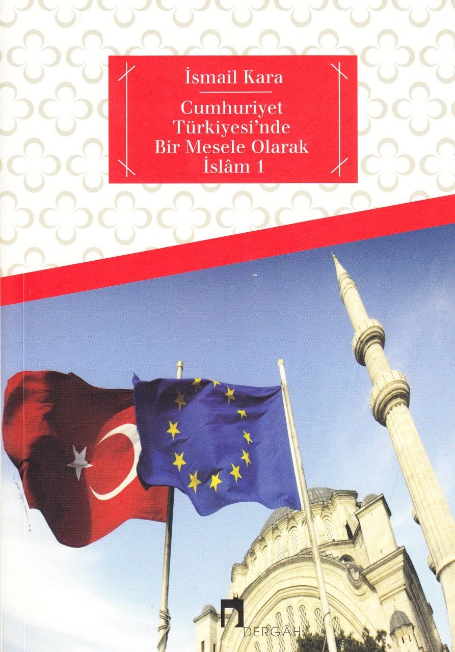 Cumhuriyet Türkiyesi'nde Bir Mesele Olarak İslam 1, İsmail Kara