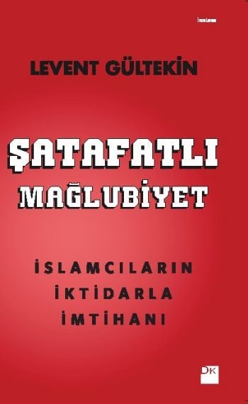 Şatafatlı Mağlubiyet : İslamcıların İktidarla İmtihanı, Levent Gültekin, Doğan Kitap