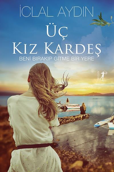 Üç Kız Kardeş (Ciltli), İclal Aydın