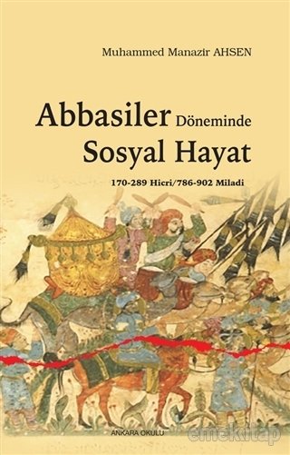 Abbasiler Döneminde Sosyal Hayat,Muhammed Manazir Ahsen