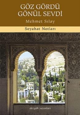 Göz Gördü Gönül Sevdi Seyahat Notları, Mehmet Sılay