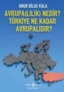 Avrupa(lılık) Nedir? Türkiye Ne Kadar Avrupalıdır?, Onur Bilge Kula
