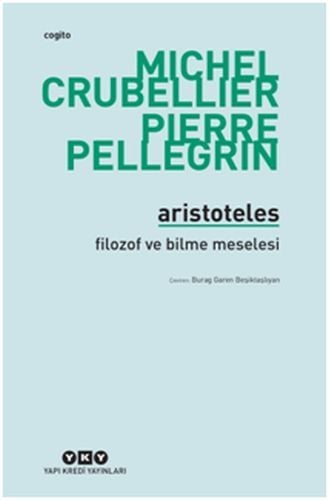 Aristoteles Filozof ve Bilme Meselesi, Michel Crubellier Pierre Pellegrin