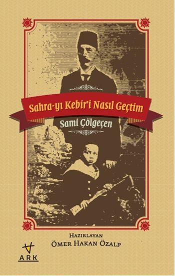 Sahra-yı Kebiri Nasıl Geçtim, Sami Çölgeçen, Ark Kitapları