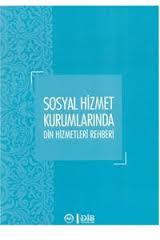 Sosyal Hizmet Kurumlarında Din Hizmetleri Rehberi