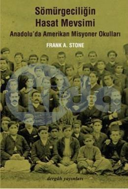 Sömürgeciliğin Hasat Mevsimi Anadolu'da Amerikan Misyoner Okulları, Frank A. Stone