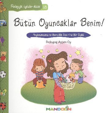 Bütün Oyuncaklar Benim, Pedagojik Öyküler Dizisi 18, Ayşen Oy