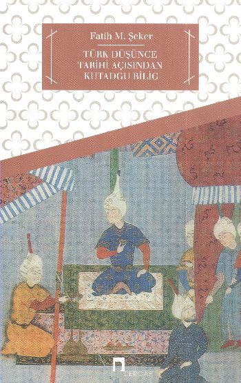 Türk Düşünce Tarihi Açısından Kutadgu Bilig, Fatih M. Şeker